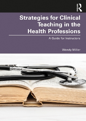 Strategies for Clinical Teaching in the Health Professions: A Guide for Instructors book