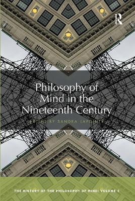 Philosophy of Mind in the Nineteenth Century: The History of the Philosophy of Mind, Volume 5 by Sandra Lapointe