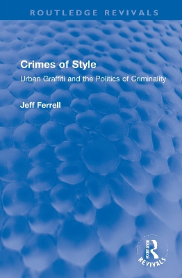 Crimes of Style: Urban Graffiti and the Politics of Criminality by Jeff Ferrell