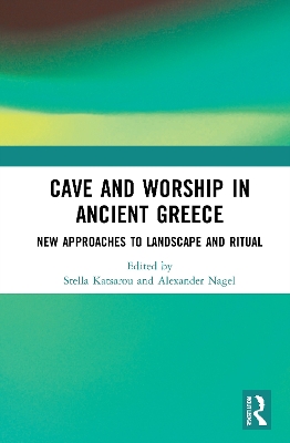 Cave and Worship in Ancient Greece: New Approaches to Landscape and Ritual book