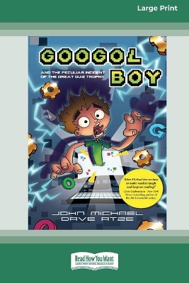 Googol Boy: And the peculiar incident of the Great Quiz Trophy [Large Print 16pt] book