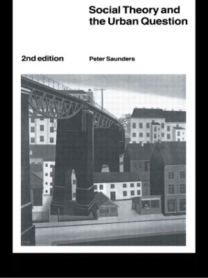 Social Theory and the Urban Question by Peter Saunders