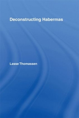 Deconstructing Habermas by Lasse Thomassen