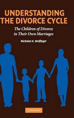 Understanding the Divorce Cycle by Nicholas H. Wolfinger