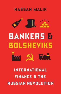 Bankers and Bolsheviks: International Finance and the Russian Revolution by Hassan Malik