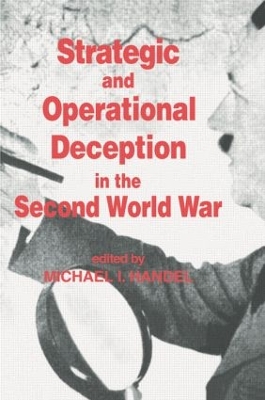 Strategic and Operational Deception in the Second World War by Michael I. Handel