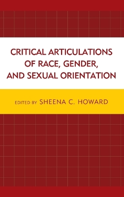 Critical Articulations of Race, Gender, and Sexual Orientation by Sheena C. Howard