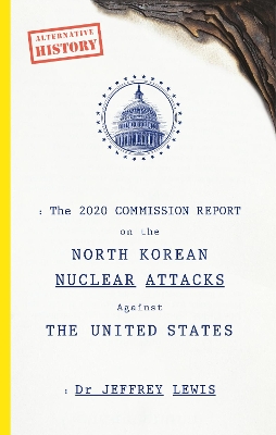 The 2020 Commission Report on the North Korean Attacks on The United States by Jeffrey Lewis