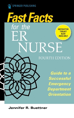 Fast Facts for the ER Nurse, Fourth Edition: Guide to a Successful Emergency Department Orientation book