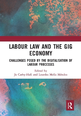 Labour Law and the Gig Economy: Challenges posed by the digitalisation of labour processes by Jo Carby-Hall