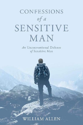 Confessions of a Sensitive Man: An Unconventional Defense of Sensitive Men book