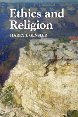 Ethics and Religion by Harry J. Gensler