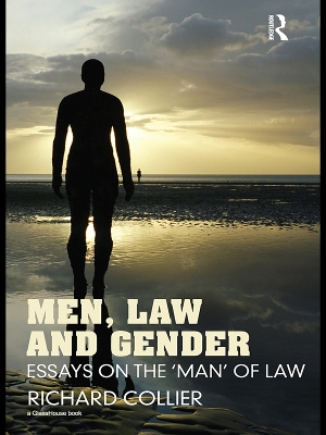 Men, Law and Gender: Essays on the ‘Man’ of Law by Richard Collier