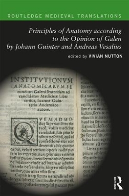 Principles of Anatomy according to the Opinion of Galen by Johann Guinter and Andreas Vesalius by Vivian Nutton