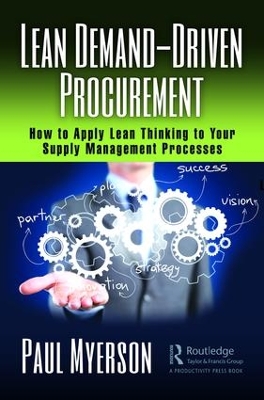 Lean Demand-Driven Procurement: How to Apply Lean Thinking to Your Supply Management Processes book