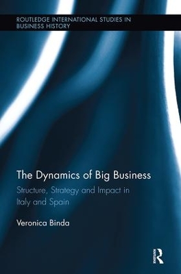 The Dynamics of Big Business: Structure, Strategy, and Impact in Italy and Spain book