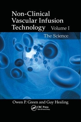 Non-Clinical Vascular Infusion Technology, Volume I: The Science by Owen P. Green