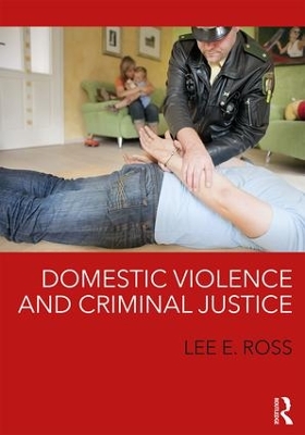 Domestic Violence and Criminal Justice by Lee E. Ross