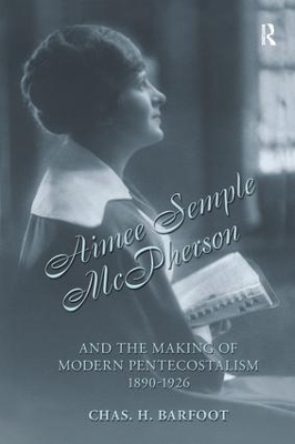 Aimee Semple McPherson and the Making of Modern Pentecostalism, 1890-1926 book