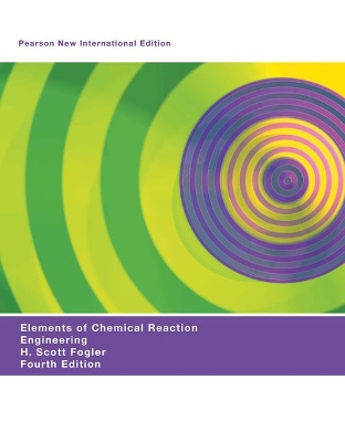 Elements of Chemical Reaction Engineering, Global Edition: Pearson New International Edition by H. Fogler