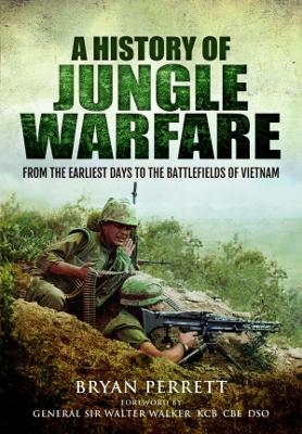 A History of Jungle Warfare: From the Earliest Days to the Battlefields of Vietnam by Bryan Perrett