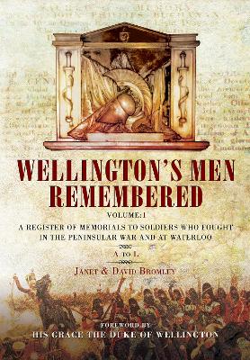 Wellington's Men Remembered: A Register of Memorials to Soldiers who Fought in the Peninsular War and at Waterloo - Vol I: A to L book