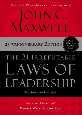 The The 21 Irrefutable Laws of Leadership: Follow Them and People Will Follow You by John C. Maxwell