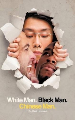 White Man, Black Man, Chinese Man: A Synoptic Tale of a True Friendship by J Scott Henderson