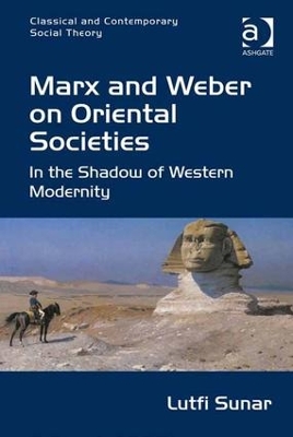 Marx and Weber on Oriental Societies by Lutfi Sunar