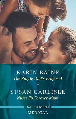 The Single Dad's Proposal/Nurse to Forever Mum by Karin Baine