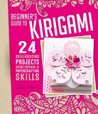 Origami + Papercrafting = Kirigami: 24 Skill-Building Projects for the Absolute Beginner book