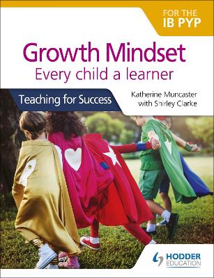 Growth Mindset for the IB PYP: Every child a learner: Teaching for Success book