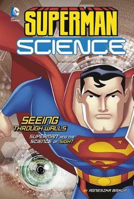 Superman Science: Seeing Through Walls: Superman and the Science of Sight book