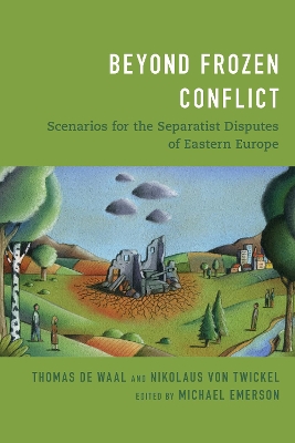Beyond Frozen Conflict: Scenarios for the Separatist Disputes of Eastern Europe book