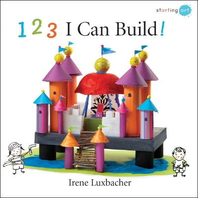 123 I Can Build! by Irene Luxbacher