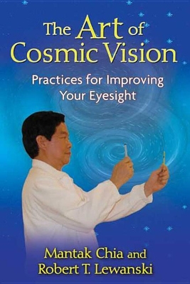 The The Art of Cosmic Vision: Practices for Improving Your Eyesight by Mantak Chia