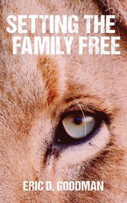 Setting the Family Free by Eric D Goodman