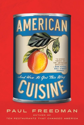 American Cuisine: And How It Got This Way by Paul Freedman
