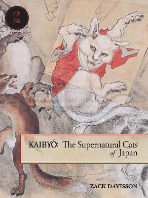 Kaibyo: The Supernatural Cats of Japan by Zack Davisson