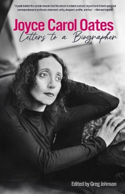 Joyce Carol Oates: Letters To A Biographer book