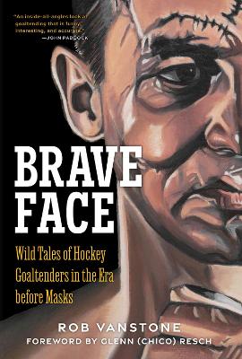 Goaltenders Unmasked: Wild Tales of Hockey Goaltenders in the Era Before Masks book