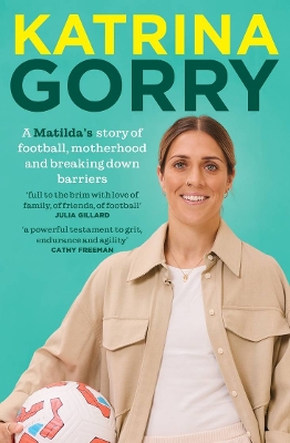 Katrina Gorry: A Matildas hero's story of football, motherhood and breaking down barriers book