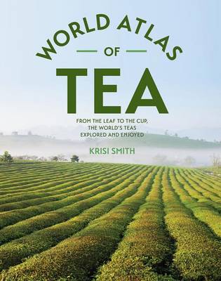 World Atlas of Tea by Krisi Smith