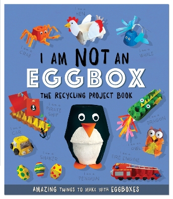 I Am Not An Eggbox - The Recycling Project Book: 10 Amazing Things to Make with Egg Boxes book