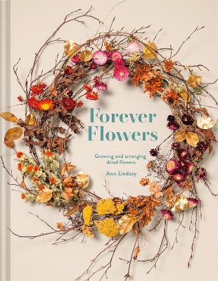 Forever Flowers: Growing and arranging dried flowers book