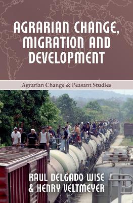 Agrarian Change, Migration and Development by Henry Veltmeyer