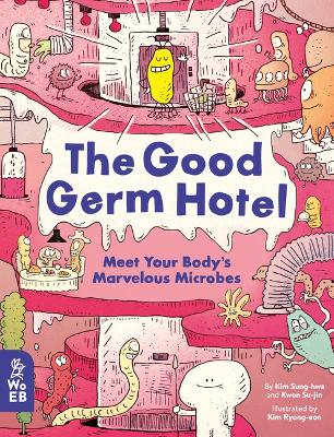 The Good Germ Hotel: Meet Your Body's Marvelous Microbes book