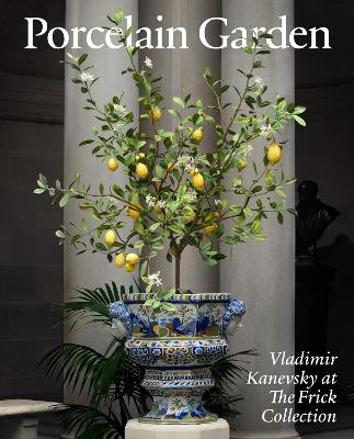 Porcelain Garden: Vladimir Kanevsky at the Frick Collection book