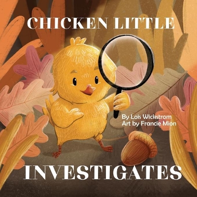 Chicken Little Investigates by Lois J Wickstrom