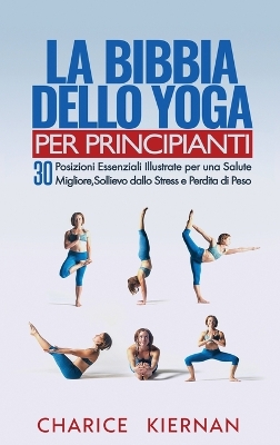 La Bibbia Dello Yoga Per Principianti: 30 Posizioni Essenziali Illustrate per una Salute Migliore, Sollievo dallo Stress e Perdita di Peso book